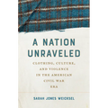 A Nation Unraveled: Clothing, Culture, and Violence in the American Civil War Era