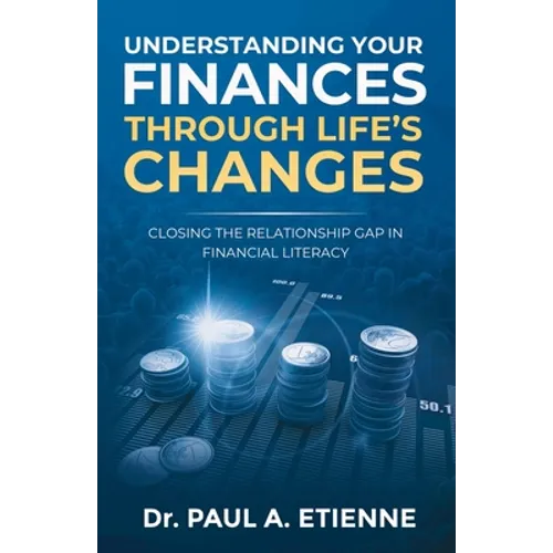 Understanding Your Finances Through Life's Changes: Closing the Relationship Gap in Financial Literacy