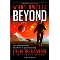 What Dwells Beyond: The Bible Believer's Handbook to Understanding Life in the Universe (Third Edition)