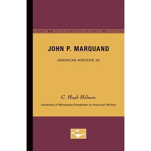 John P. Marquand - American Writers 46: University of Minnesota Pamphlets on American Writers