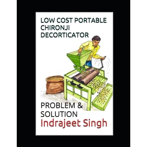 Low cost portable Chironji decorticator: Problem & Solution by Indrajeet Singh