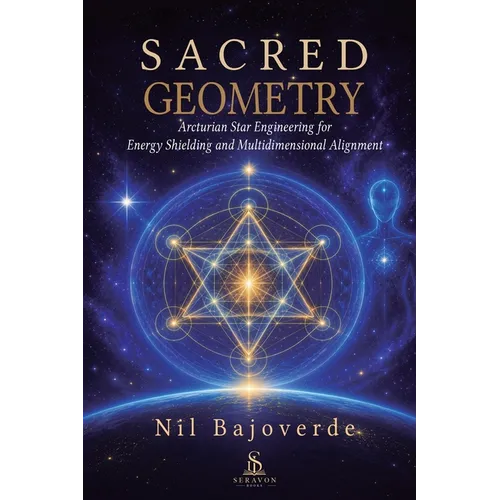 Sacred Geometry: Arcturian Star Engineering for Energy Shielding and Multidimensional Alignment