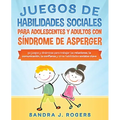 Juegos de habilidades sociales para adolescentes y adultos con síndrome de Asperger. 50 juegos y dinámicas para trabajar en las relaciones, la comunic