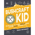 Bushcraft Kid: Survive in the Wild and Have Fun Doing It!