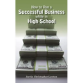 How to Run a Successful Business while in High School