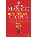 How to Manage Your Retirement Corpus: A Complete After- Retirement Guide