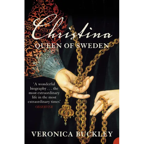Christina Queen of Sweden: The Restless Life of a European Eccentric