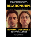 Psychology of Relationships: Trauma, Defenses, Behavioral Style
