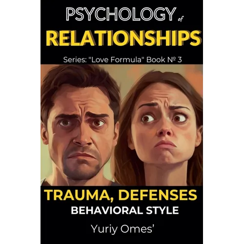 Psychology of Relationships: Trauma, Defenses, Behavioral Style