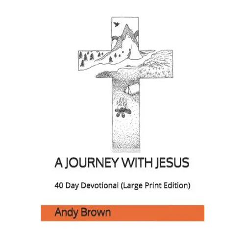 A Journey With Jesus: 40 Day Devotional (Large Print Edition)