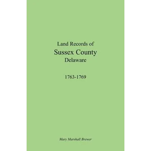 Land Records of Sussex County, Delaware, 1763-1769