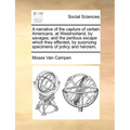 A Narrative of the Capture of Certain Americans, at Westmorland, by Savages; And the Perilous Escape Which They Effected, by Surprizing Specimens of P