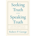 Seeking Truth and Speaking Truth: Law and Morality in Our Cultural Moment