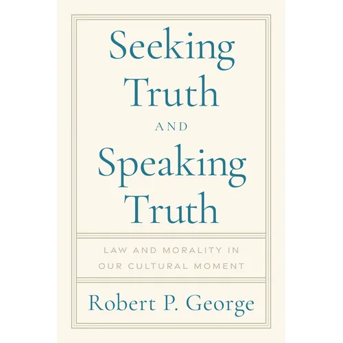 Seeking Truth and Speaking Truth: Law and Morality in Our Cultural Moment