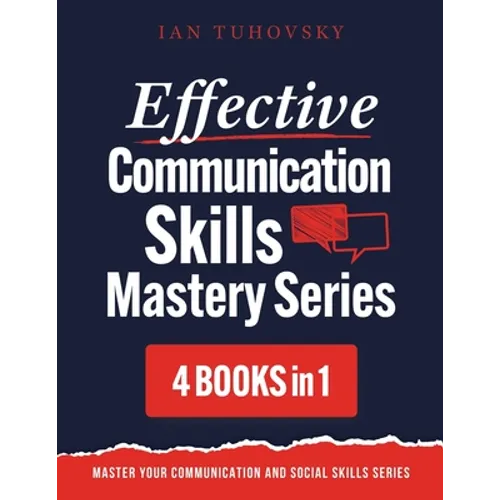 Effective Communication Skills Mastery Bible: 4 Books in 1 Boxset