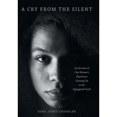 A Cry From the Silent: An Account of One Woman's Experience Growing Up in the Segregated South