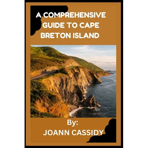 A Comprehensive Guide to Cape Breton Island: Exploring the Heart of Nova Scotia
