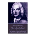 Henry Fielding - The Modern Husband: "A rich man without charity is a rogue; and perhaps it would be no difficult matter to prove that he is also a fo