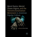 Moral Panics, Mental Illness Stigma, and the Deinstitutionalization Movement in American Popular Culture