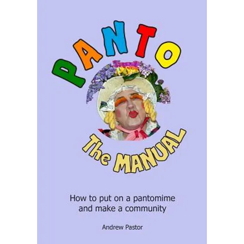 Panto: The MANUAL: How to put on a pantomime and make a community. - Paperback