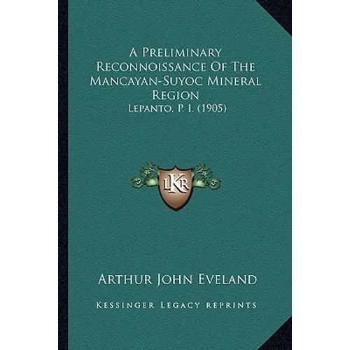 A Preliminary Reconnoissance Of The Mancayan-Suyoc Mineral Region: Lepanto, P. I. (1905)