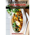 Indian Recipes Cookbook: Simple Homemade Dal & Curry You Can Make at Home (Healthy and Delicious Traditional Indian Dishes Made Easy)