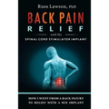 Back Pain Relief and the Spinal Cord Stimulator Implant: How I Went from a Back Injury to Relief with a Spinal Cord Stimulator Implant