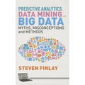Predictive Analytics, Data Mining and Big Data: Myths, Misconceptions and Methods