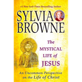 The Mystical Life of Jesus: An Uncommon Perspective on the Life of Christ