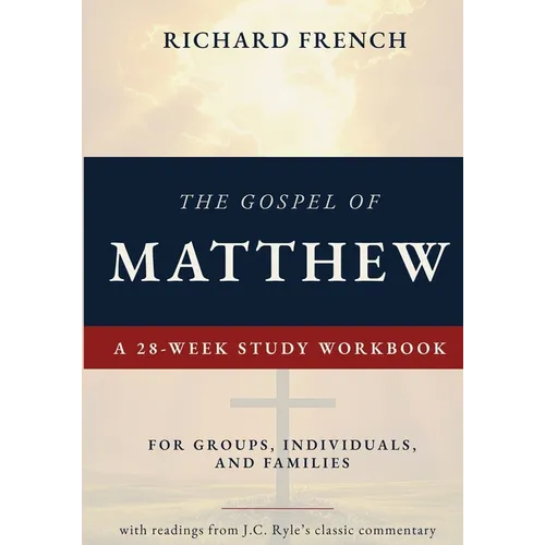 The Gospel of Matthew - A 28-Week Study Workbook: For Groups, Individuals, and Families