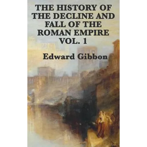 The History of the Decline and Fall of the Roman Empire Vol. 1