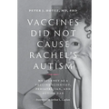 Vaccines Did Not Cause Rachel's Autism: My Journey as a Vaccine Scientist, Pediatrician, and Autism Dad