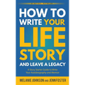 How to Write Your Life Story and Leave a Legacy: A Story Starter Guide to Write Your Autobiography and Memoir