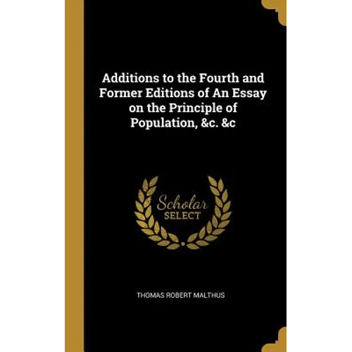 Additions to the Fourth and Former Editions of An Essay on the Principle of Population, &c. &c