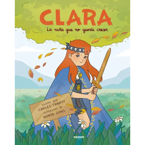 Clara. La Niña Que No Quería Crecer / Clara. the Girl Who Didn't Want to Grow Up
