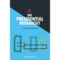 The Presidential Monarchy