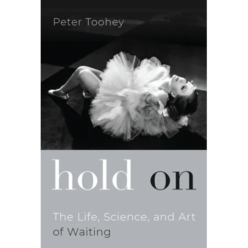 Hold on: The Life, Science, and Art of Waiting
