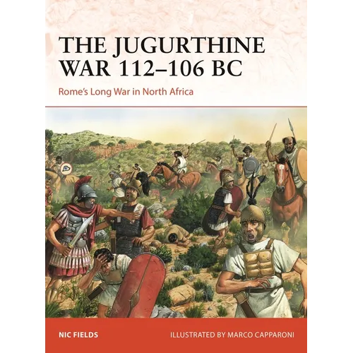 The Jugurthine War 112-106 BC: Rome's Long War in North Africa