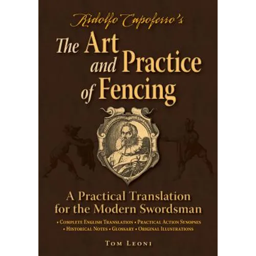 Ridolfo Capoferro's the Art and Practice of Fencing: A Practical Translation for the Modern Swordsman