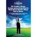 Pit Trader's Diary: Income-generating Secrets Wall Street Doesn't Want You to Know: Use "Iron Condor Options Trades" to make money whether