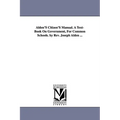 Alden'S Citizen'S Manual. A Text-Book On Government, For Common Schools. by Rev. Joseph Alden ...