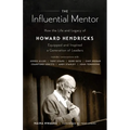 The Influential Mentor: How the Life and Legacy of Howard Hendricks Equipped and Inspired a Generation of Leaders