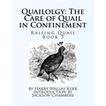 Quailolgy: The Care of Quail in Confinement: Raising Quail Book 3