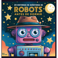 20 historias de aventuras de robots antes de dormir