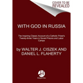 With God in Russia: The Inspiring Classic Account of a Catholic Priest's Twenty-Three Years in Soviet Prisons and Labor Camps