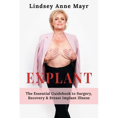 Explant: The Essential Guidebook to Surgery, Recovery & Breast Implant Illness