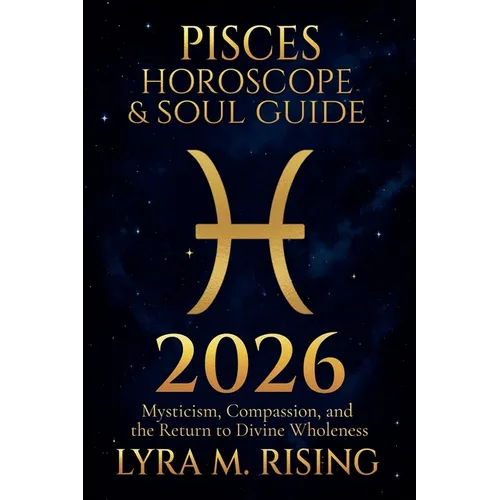 Pisces Horoscope & Soul Guide 2026: Mysticism, Compassion, and the Return to Divine Wholeness