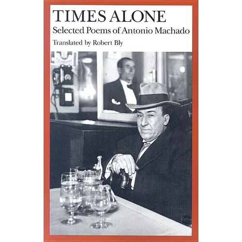Times Alone: Selected Poems of Antonio Machado