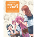 How to Draw Hairstyles for Manga: Learn to Draw Hair for Expressive Manga and Anime Characters
