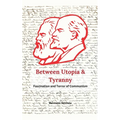 Between Utopia and Tyranny - The Fascination and Horror of Communism